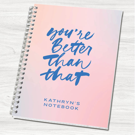 You're Better Than That A5 Personalised Notebook