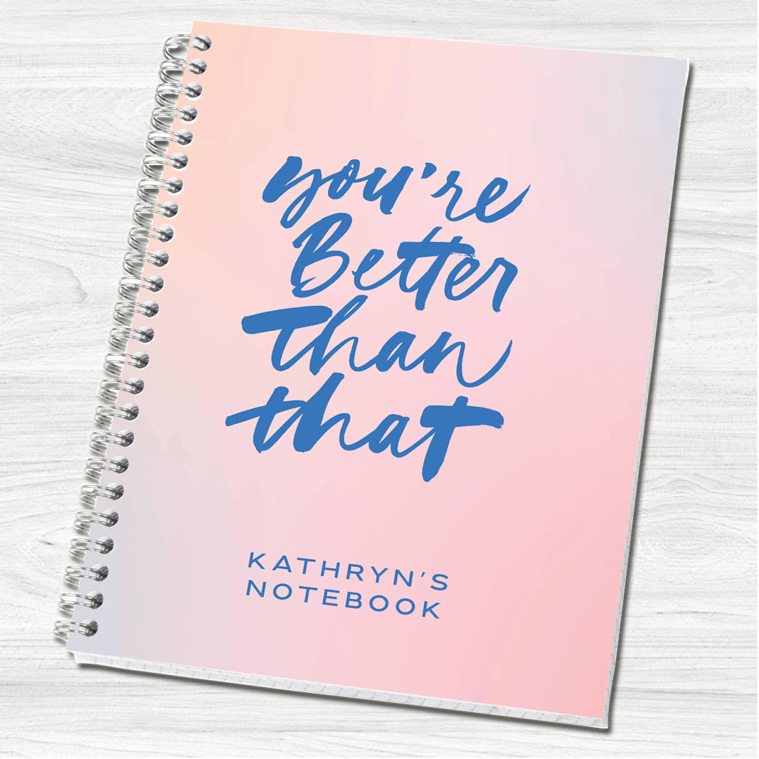 You're Better Than That A5 Personalised Notebook